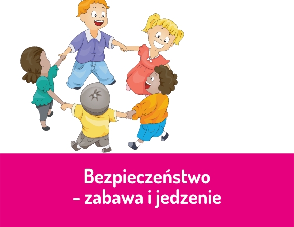 Bezpieczeństwo – zabawa i jedzenie