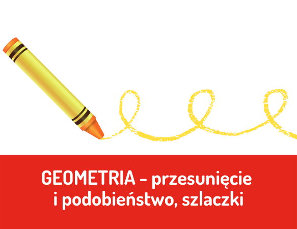 Geometria. Przesunięcie i podobieństwo. Szlaczki