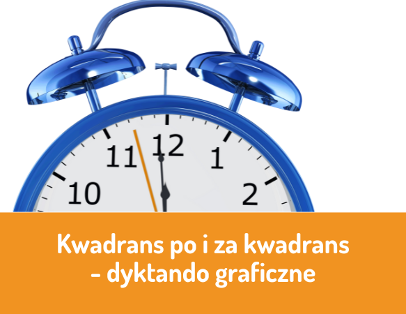 Kwadrans po i za kwadrans – dyktando graficzne