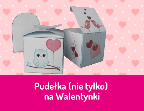 Pudełka (nie tylko) na Walentynki