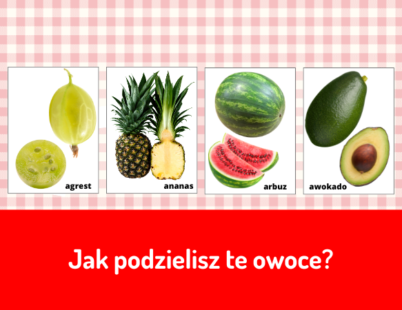 Jak podzielisz te owoce?