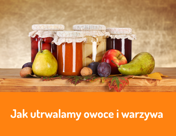 Jak utrwalamy owoce i warzywa