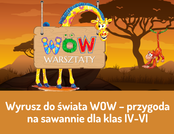 Wyrusz do świata WOW - przygoda na sawannie dla klas IV-VI