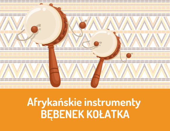 Afrykańskie instrumenty: BĘBENEK KOŁATKA