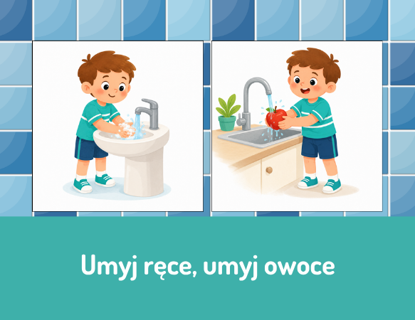 Umyj ręce, umyj owoce