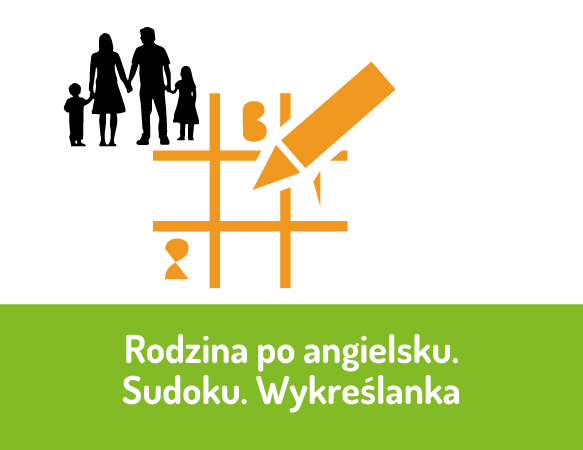 Rodzina po angielsku – sudoku, wykreślanka