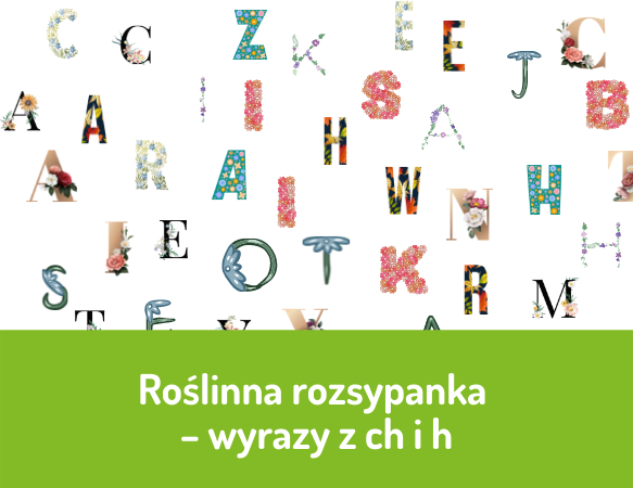 Roślinna rozsypanka – wyrazy z ch i h